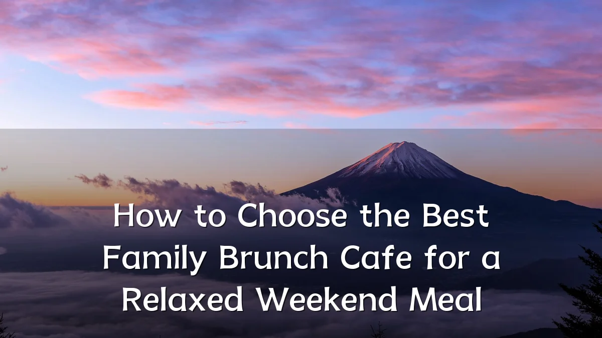 How to Choose the Best Family Brunch Cafe for a Relaxed Weekend Meal