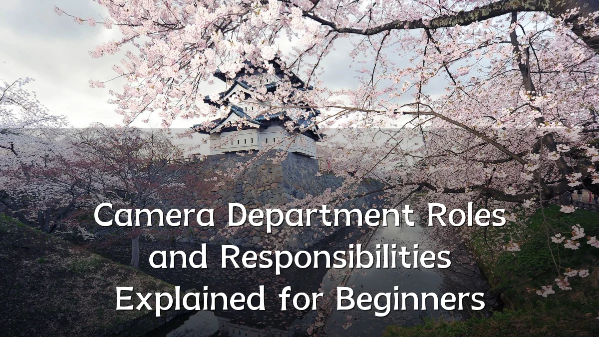 Camera Department Roles and Responsibilities Explained for Beginners