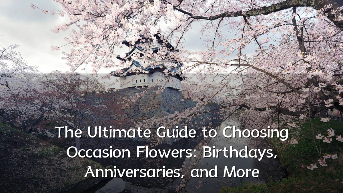 The Ultimate Guide to Choosing Occasion Flowers: Birthdays, Anniversaries, and More