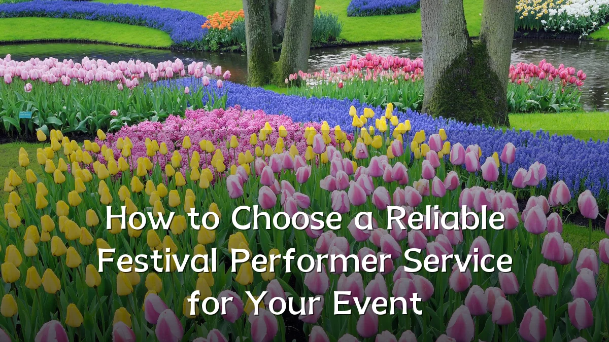 How to Choose a Reliable Festival Performer Service for Your Event