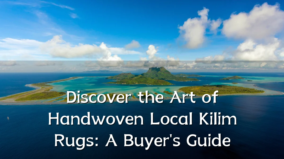 Discover the Art of Handwoven Local Kilim Rugs: A Buyer's Guide