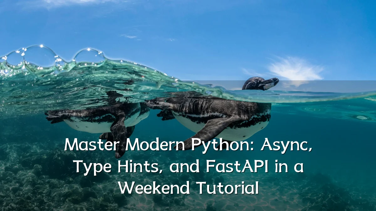 Master Modern Python: Async, Type Hints, and FastAPI in a Weekend Tutorial