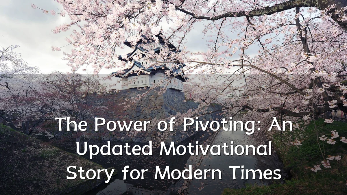 The Power of Pivoting: An Updated Motivational Story for Modern Times