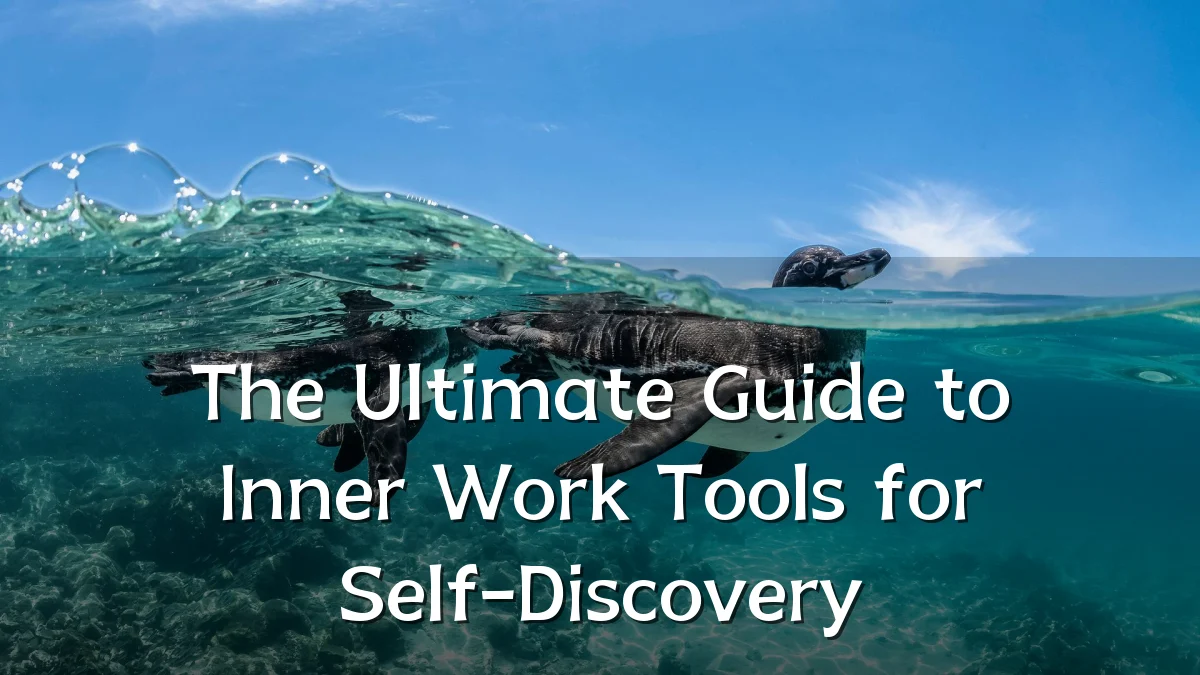 The Ultimate Guide to Inner Work Tools for Self-Discovery