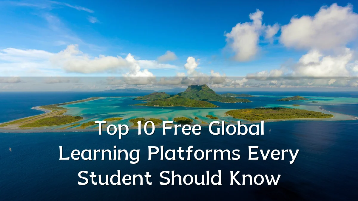 Top 10 Free Global Learning Platforms Every Student Should Know