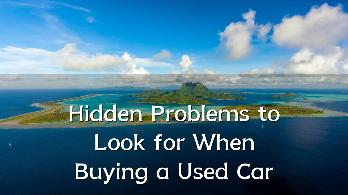 Hidden Problems to Look for When Buying a Used Car