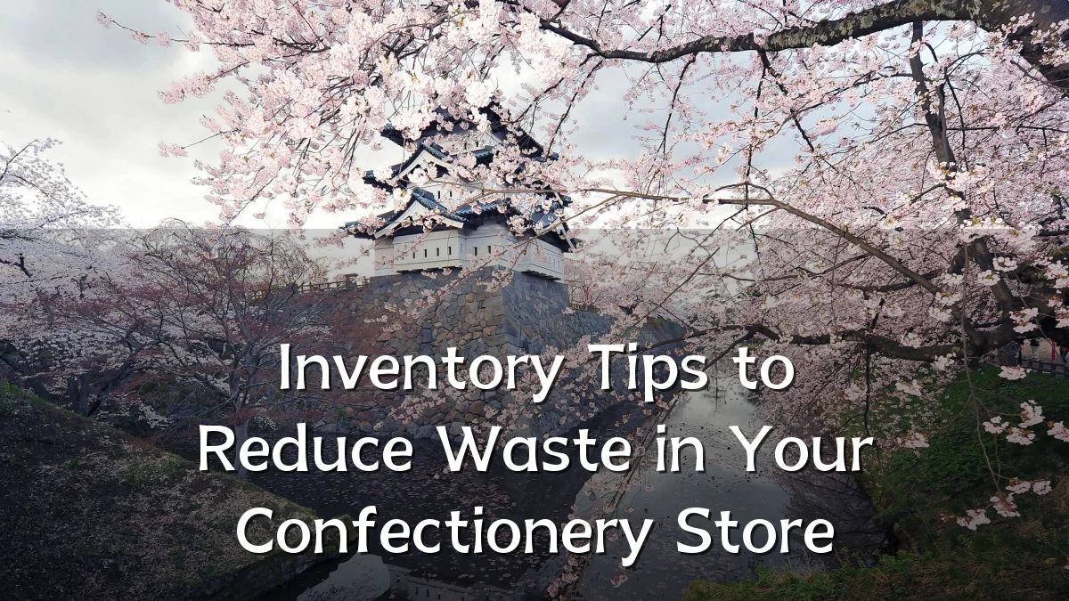 Inventory Tips to Reduce Waste in Your Confectionery Store