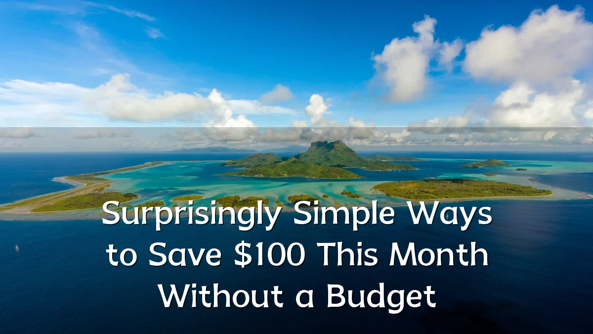 Surprisingly Simple Ways to Save $100 This Month Without a Budget