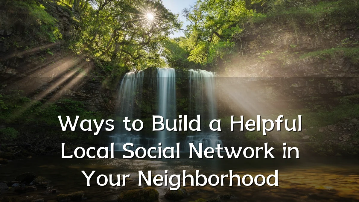 Ways to Build a Helpful Local Social Network in Your Neighborhood