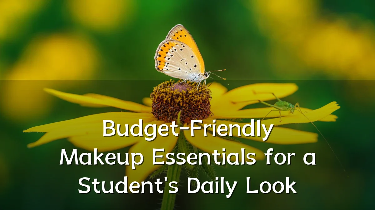 Budget-Friendly Makeup Essentials for a Student's Daily Look