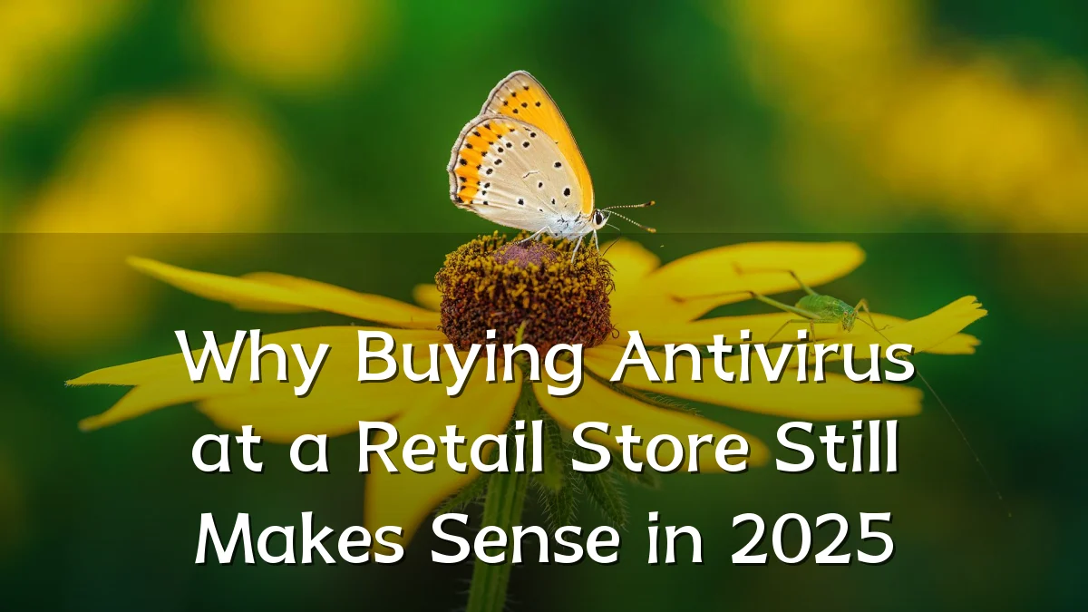 Why Buying Antivirus at a Retail Store Still Makes Sense in 2025